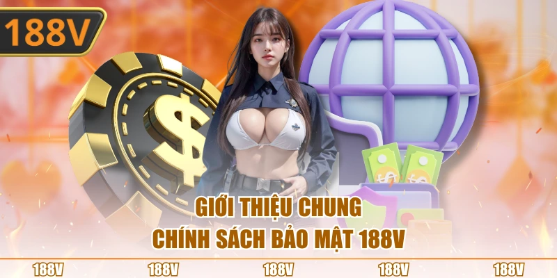 Giới thiệu chung chính sách bảo mật 188V
