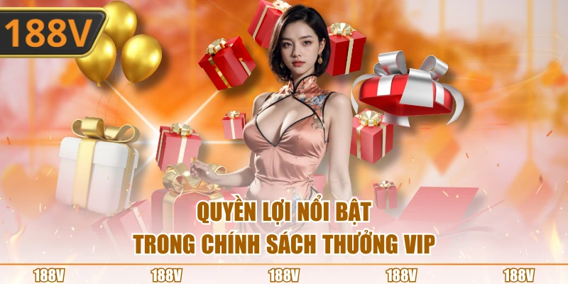 Quyền lợi nổi bật trong chính sách thưởng VIP