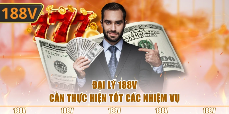 Đại lý 188V cần thực hiện tốt các nhiệm vụ