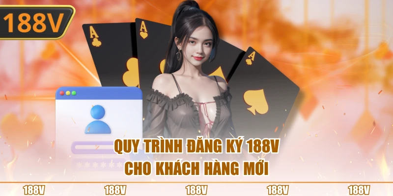 Quy trình đăng ký 188V cho khách hàng mới