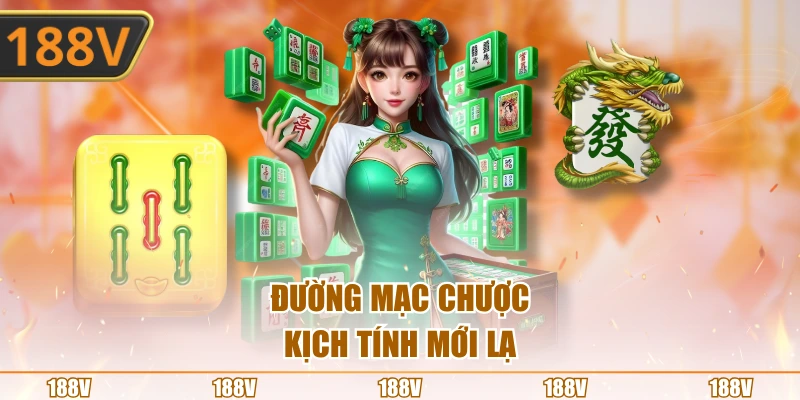Đường Mạc Chược kịch tính mới lạ