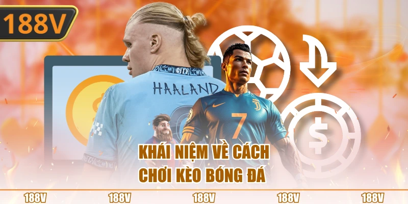 Khái niệm về cách chơi kèo bóng đá 