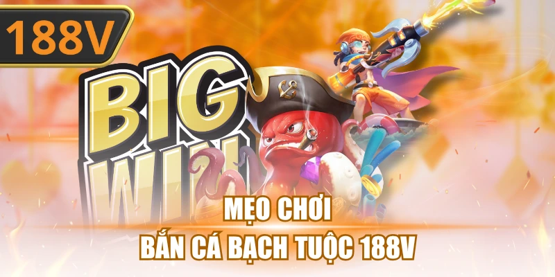 mẹo chơi bắn cá bạch tuột