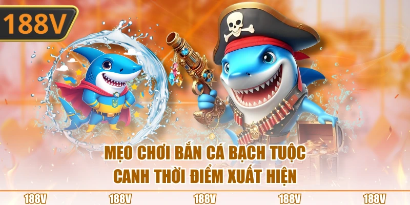 Mẹo chơi bắn cá bạch tuộc canh thời điểm xuất hiện