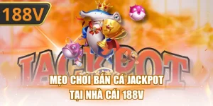 Mẹo chơi bắn cá Jackpot