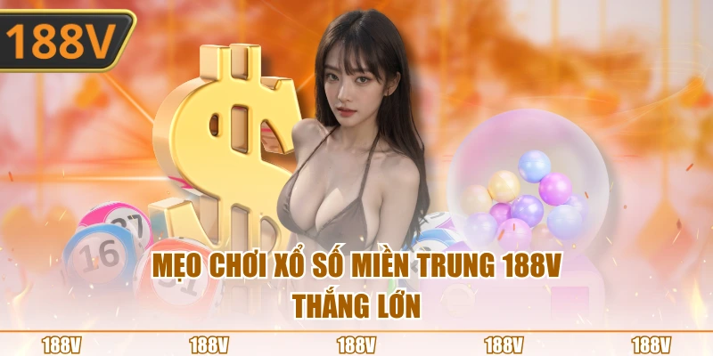 Mẹo chơi xổ số miền Trung 188V thắng lớn