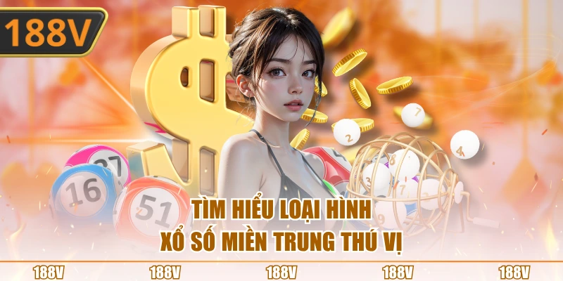 Tìm hiểu loại hình xổ số miền Trung thú vị