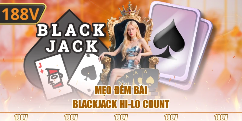 Mẹo đếm bài Blackjack Hi-Lo Count