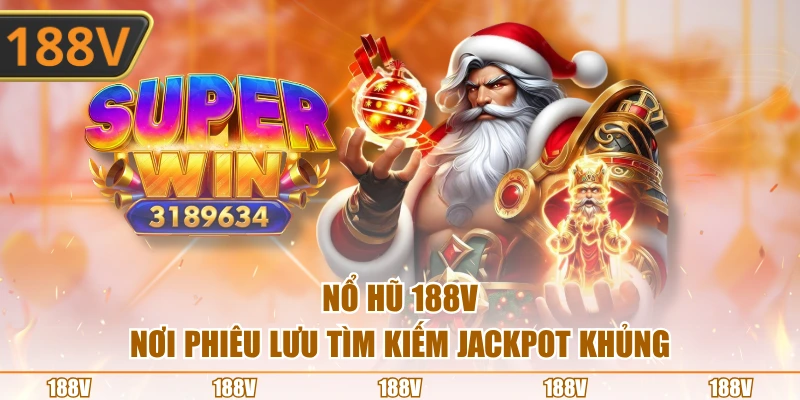 Nổ hũ 188V nơi phiêu lưu tìm kiếm jackpot khủng