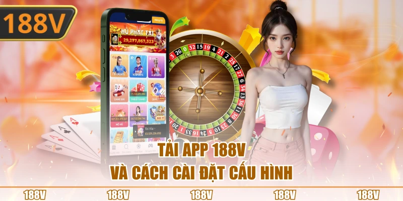 Tải app 188V và cách cài đặt cấu hình
