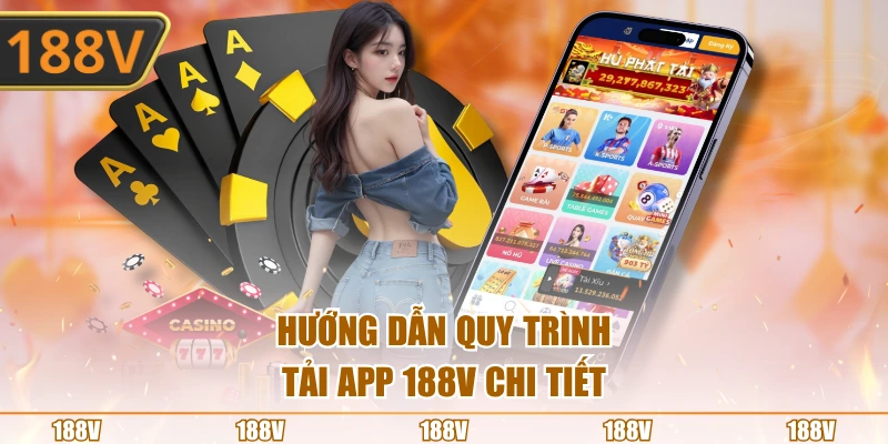Hướng dẫn quy trình tải app 188V chi tiết